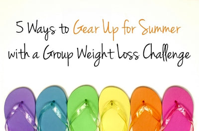 5 Ways to Gear Up for Summer with a Group Weight Loss Challenge